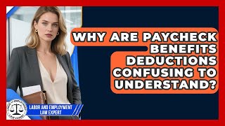 Why Are Paycheck Benefits Deductions Confusing To Understand? - Labor and Employment Law Expert
