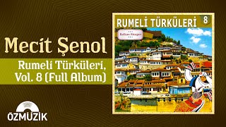 Mecit Şenol - Balkan Rüzgarı / Rumeli Türküleri, Vol. 8 | (Full Album)