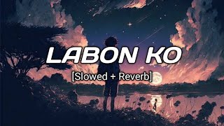 Labon Ko | (slowed+reverb) | KK | labon ko [full song]