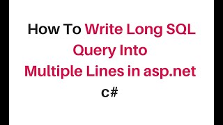 how to write long sql query into multiple lines in asp.net4.6 c#