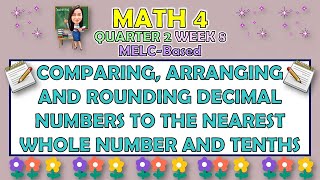 MATH 4 || QUARTER 2 WEEK 8 | COMPARING, ARRANGING AND ROUNDING DECIMAL NUMBERS | MELC-BASED