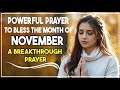 PRAY THIS Powerful NOVEMBER Blessing Prayer | Your Breakthrough | Soulful Morning Prayers