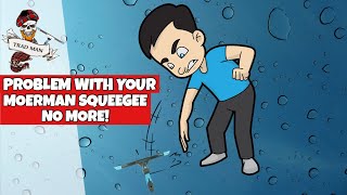 Problem with your Moerman squeegee? NO MORE!