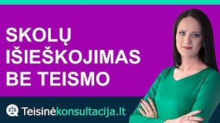 Skolų išieškojimas be teismo | Teisinėkonsultacija.lt