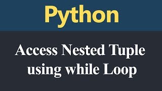 Accessing Nested Tuple using while Loop in Python (Hindi)