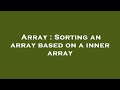 Array : Sorting an array based on a inner array