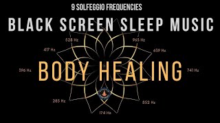 Body Healing with All 9 Solfeggio Frequencies ☯ BLACK SCREEN SLEEP MUSIC