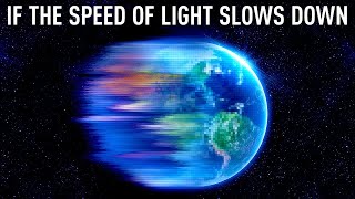What Happens if the Speed of Light Slows Down?