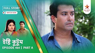 Full Story | Ishti Kutum | Episode 464 | Part A