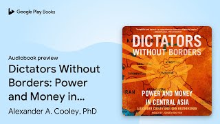 Dictators Without Borders: Power and Money in… by Alexander A. Cooley, PhD · Audiobook preview