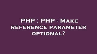 PHP : PHP - Make reference parameter optional?