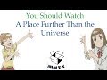 Why You Should Watch: A Place Further Than the Universe