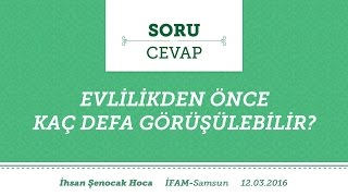 (F183) Evlilikden Önce Kaç Defa Görüşülebilir? - İhsan Şenocak Hoca