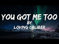 You Got Me Too (Lyric Video) // Loving Caliber