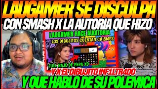 😲LAUGAMER se DISCULPA con SMASH😲X LA AUDITORIA que HIZO y x EL DIBUJITO que HABLO SOBRE su POLEMICA