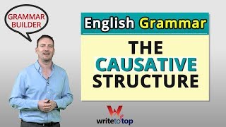 English Grammar: The Causative Structure