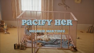 Pacify Her || Melanie Martinez || Lyrics