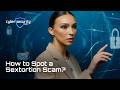 How to Spot a Sextortion Scam?