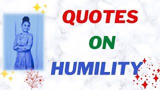 HUMILITY QUOTES THAT WILL INSPIRE YOU TO BE HUMBLE