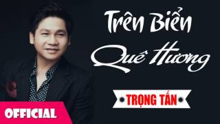 Trên Biển Quê Hương - Trọng Tấn [Audio]