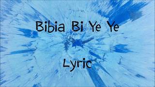 Bibi Ye Bi Yeye - Ed Sheeran [Lyric]