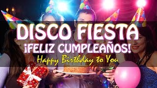 ¡Feliz Cumpleaños! Musica de Cumpleaños Happy Birthday To You, DISCO FIESTA Songs, Birthday Party