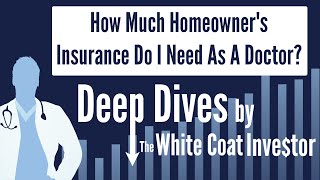 How Much Homeowners Insurance Do I Need? - A Deep Dive by The White Coat Investor