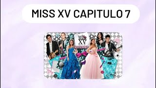 MISS XV CAPITULO 7