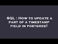 SQL : How to update a part of a timestamp field in postgres?