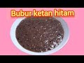 Resep bubur ketan hitam mudah simple dan enak || gurih cepat empuk nya#buburketanhitam