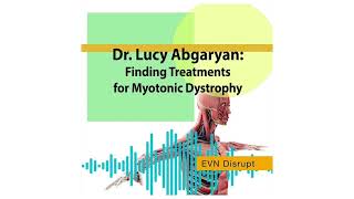 Dr. Lucy Abgaryan: Finding Treatments for Myotonic Dystrophy | EVN Disrupt #26