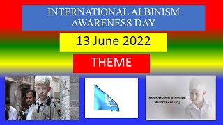INTERNATIONAL ALBINISM AWARENESS  DAY - 13 June 2022 - Theme