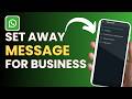 How To Set WhatsApp Away Message for Business !