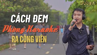 Thử thách GuLoa đem phòng karaoke + phòng thu âm ra công viên