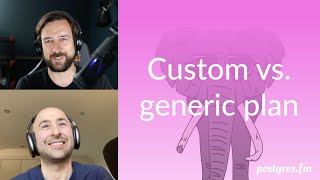 Custom vs generic plan | Postgres.FM 096 | #PostgreSQL #Postgres podcast