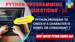 P20 | Python Program To Check If Given Character Is Vowel Or Consonant | Python Program Explanation