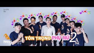 TÔN TRỌNG PHỤ NỮ 2 - ARKA TEAM (OFFICIAL MUSIC VIDEO)