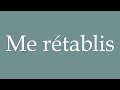 How to Pronounce ''Me rétablis'' (Get well) Correctly in French