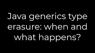 Java :Java generics type erasure: when and what happens?(5solution)