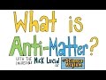What is Anti Matter? [feat. The Science Asylum]