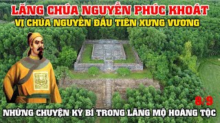 Lăng Chúa Nguyễn Phúc Khoát, Vị Chúa Nguyễn Đầu Tiên Xưng Vương, Bí Ẩn Lăng Mộ Hoàng Tộc!