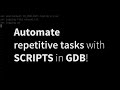 Automate repetitive debugging tasks using scripts in gdb