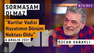 'Hiçbir şeyden korkmam' | Özcan Varaylı | Sormasam Olmaz