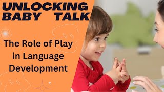 Unlocking Baby Talk: The Role of Play in Language Development #BabyTalkSecrets #PlayfulLearning
