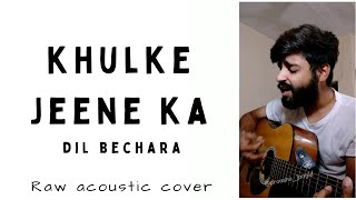 KHULKE JEENE KA - DIL BECHARA |cover by praashu jangid