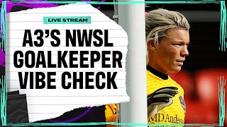 A3's NWSL Goalkeeper Vibe Check I Attacking Third