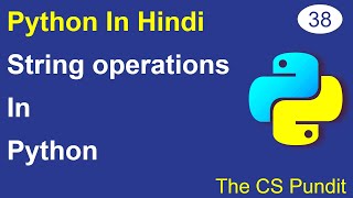 L38- String Operations in Python | Concatenation | Repetition | Membership| Python Tutorial in Hindi