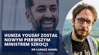 Szkocja ma nowego lidera. Kim jest Humza Yousaf? | dr Łukasz Danel