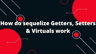 Sequelize ORM with NodeJS #9 How do sequelize Getters, Setters & Virtuals work
