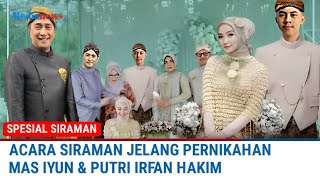 SPESIAL SIRAMAN - Acara Siraman Jelang Pernikahan Mas Iyun dan Putri Irfan Hakim